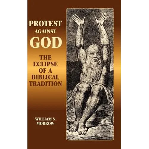 Protest Against God: The Eclipse of a Biblical Tradition - Hardcover