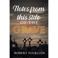 Notes from This Side of the Grave: A Testimony of Redemption, Restoration, and Resurrection - Paperback