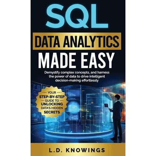 SQL Data Analytics Made Easy: Demystify complex concepts, and harness the power of data to drive intelligent decision-making effortlessly - Hardcover