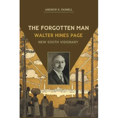 The Forgotten Man: Walter Hines Page, New South Visionary - Paperback