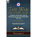 The War in the Air: a History of the RFC, RAF & RNAS during the First World War 1914-18: Volume 1 - Paperback