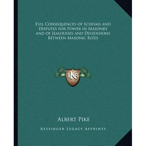 Evil Consequences of Schisms and Disputes for Power in Masonry and of Jealousies and Dissensions Between Masonic Rites - Paperback