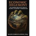 Economic Hegemony: The Hidden Architecture of Global Economic Domination - Hardcover