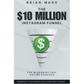 The $10 Million Instagram Funnel: The Blueprint for Online Coaches - Paperback