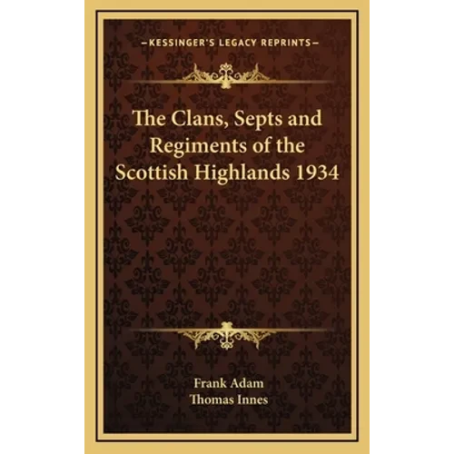 The Clans, Septs and Regiments of the Scottish Highlands 1934 - Hardcover
