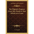 The Pilgrim's Progress From This World to That Which Is to Come - Paperback