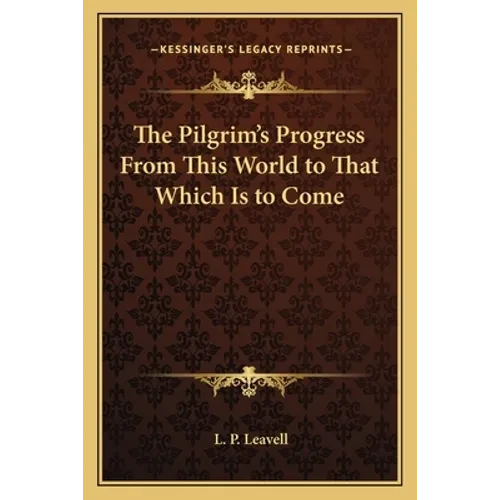 The Pilgrim's Progress From This World to That Which Is to Come - Paperback