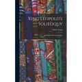 King Leopold's Soliloquy: A Defense of His Congo Rule - Hardcover