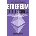 Ethereum in a Nutshell: The definitive guide to enter the world of Ethereum, cryptocurrencies, smart contracts and master it completely - Hardcover