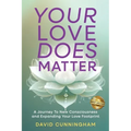 Your Love Does Matter: A Journey to New Consciousness and Expanding Your love Footprint - Paperback