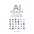 AI Toolkit for NEX-GEN Entrepreneurs: To Build, Scale, and Succeed - Paperback