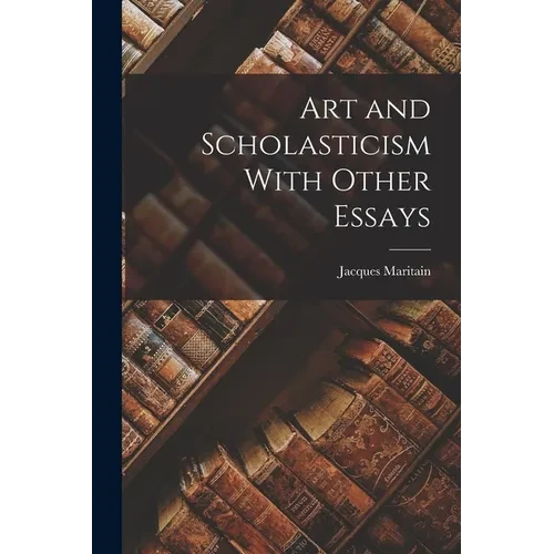 Art and Scholasticism With Other Essays - Paperback