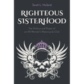 Righteous Sisterhood: The Politics and Power of an All-Women's Motorcycle Club - Paperback