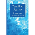 Tertullian Against Praxeas - Paperback