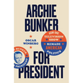 Archie Bunker for President: How One Television Show Remade American Politics - Paperback