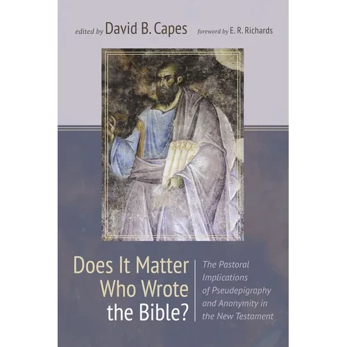 Does It Matter Who Wrote the Bible?: The Pastoral Implications of Pseudepigraphy and Anonymity in the New Testament - Hardcover
