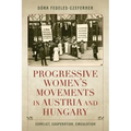 Progressive Women's Movements in Austria and Hungary: Conflict, Cooperation, Circulation - Paperback