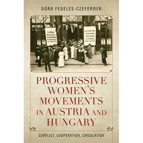 Progressive Women's Movements in Austria and Hungary: Conflict, Cooperation, Circulation - Paperback