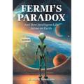 Fermi's Paradox: And How Intelligent Life Arose On Earth - Hardcover