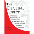 The Decline Effect: The Hidden Probability Law Controlling Markets, Politics, Culture, Religion, Epidemics and War - Hardcover