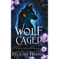 Wolf Caged: An enemies-to-lovers rejected mate fae / shifter romantasy - Hardcover