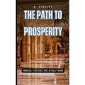The Path to Prosperity: Financial Strategies That Actually Work - Hardcover