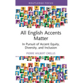 All English Accents Matter: In Pursuit of Accent Equity, Diversity, and Inclusion - Paperback