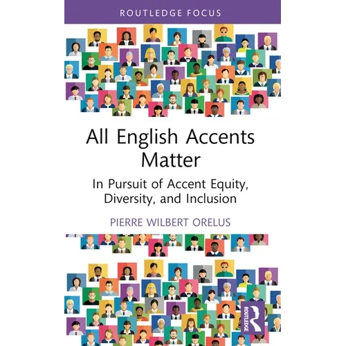 All English Accents Matter: In Pursuit of Accent Equity, Diversity, and Inclusion - Paperback