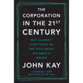 The Corporation in the Twenty-First Century: Why (Almost) Everything We Are Told about Business Is Wrong - Paperback