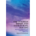 The Ottoman Empire and Safavid Iran, 1639-1682: Diplomacy and Borderlands in the Early Modern Middle East - Paperback