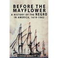Before the Mayflower: A History of the Negro in America, 1619-1962 - Paperback