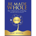 Be Made Whole: The 5 Dimensions of Healings with Daily Self-Help Practices - Hardcover