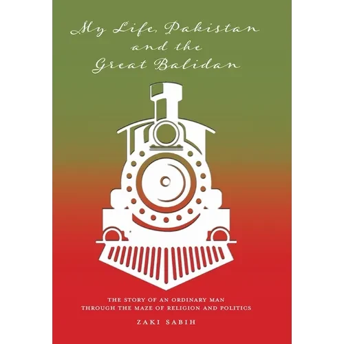My Life, Pakistan and the Great Balidan: The Story of an Ordinary Man Through the Maze of Religion and Politics - Hardcover