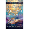 Healing Without Shame: Faith, Mental Health, and the Courage to Be Honest - Hardcover