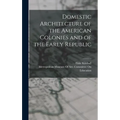 Domestic Architecture of the American Colonies and of the Early Republic - Hardcover