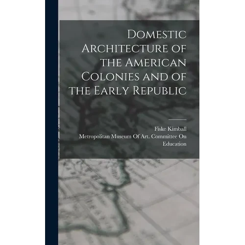 Domestic Architecture of the American Colonies and of the Early Republic - Hardcover