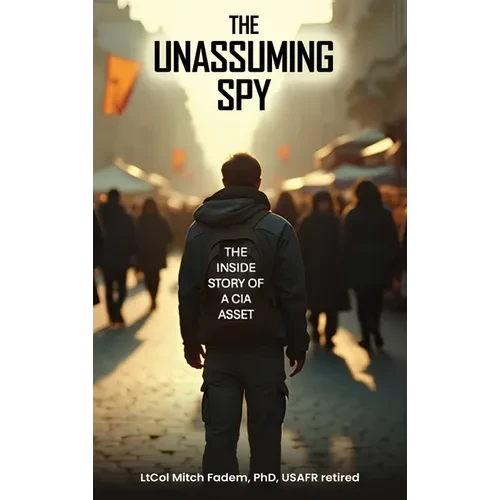 The Unassuming Spy: The Inside Story of a CIA Asset - Hardcover