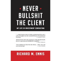 Never Bullshit the Client: My Life in Investment Consulting - Paperback