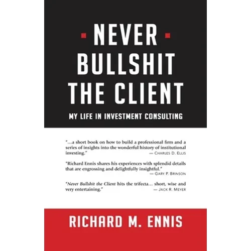 Never Bullshit the Client: My Life in Investment Consulting - Paperback