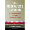 The Moderator's Handbook: A Comprehensive Guide for Facilitating Panels - Hardcover