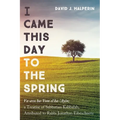 I Came This Day to the Spring: Va-Avo Ha-Yom El Ha-'Ayin; A Treatise of Sabbatian Kabbalah, Attributed to Rabbi Jonathan Eibeschuetz - Hardcover