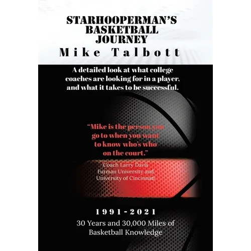 Starhooperman's Basketball Journey: A detailed look at what college coaches are looking for in a player and what it takes to be successful. - Hardcover