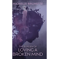 The Burden of Loving a Broken Mind - Hardcover