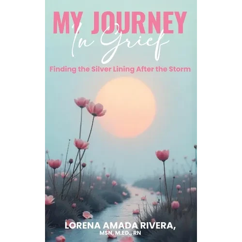 MY JOURNEY In Grief Finding the Silver Lining After the Storm - Hardcover