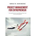 Project Management for Entrepreneur: The Essential Tool to Monetize and Fast Track Your Business Growth - Hardcover
