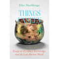 Things Unseen: Essays on Evidence, Knowledge, and the Late Ancient World - Paperback