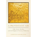 A Protestant Air: Gide, Sartre, Barthes, and the Religion of Literary Modernity - Paperback