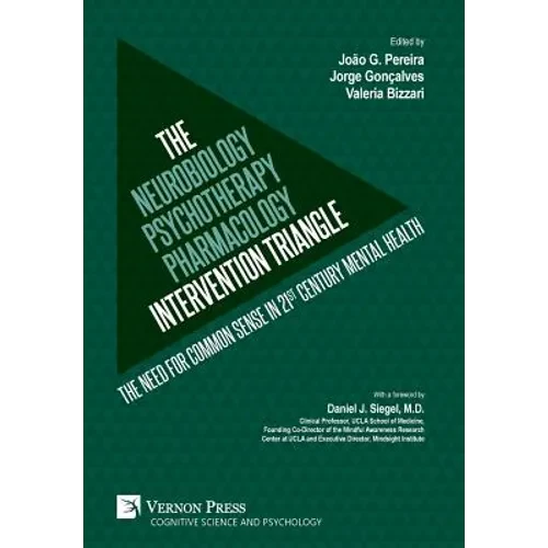 The Neurobiology-Psychotherapy-Pharmacology Intervention Triangle: The need for common sense in 21st century mental health - Hardcover