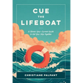 Cue the Lifeboat: A Choose-Your-Current Guide to Get Your Ship Together - Hardcover