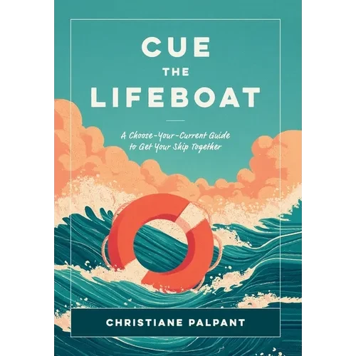 Cue the Lifeboat: A Choose-Your-Current Guide to Get Your Ship Together - Hardcover